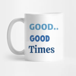 GOOD TIMES Mug